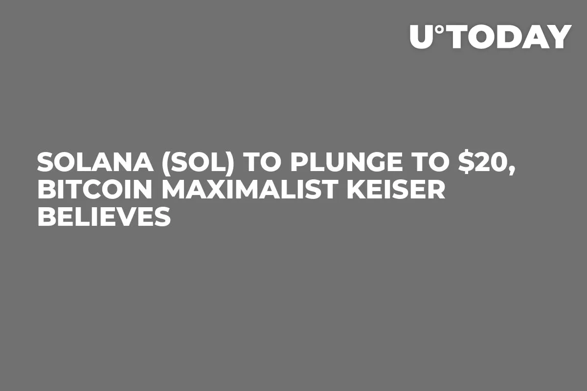 Solana (SOL) to Plunge to $20, Bitcoin Maximalist Keiser Believes