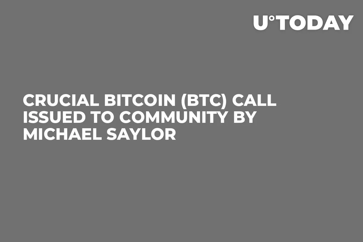 Crucial Bitcoin (BTC) Call Issued to Community by Michael Saylor