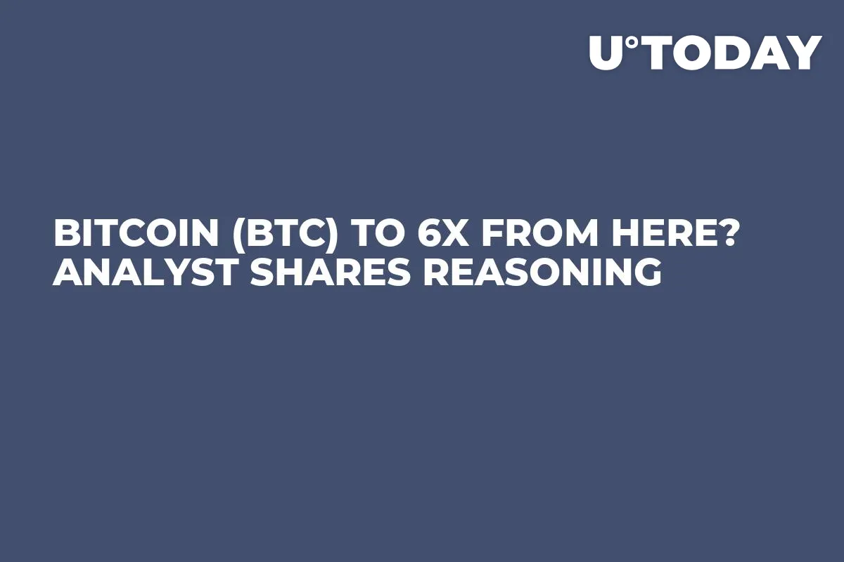 Bitcoin (BTC) to 6x From Here? Analyst Shares Reasoning