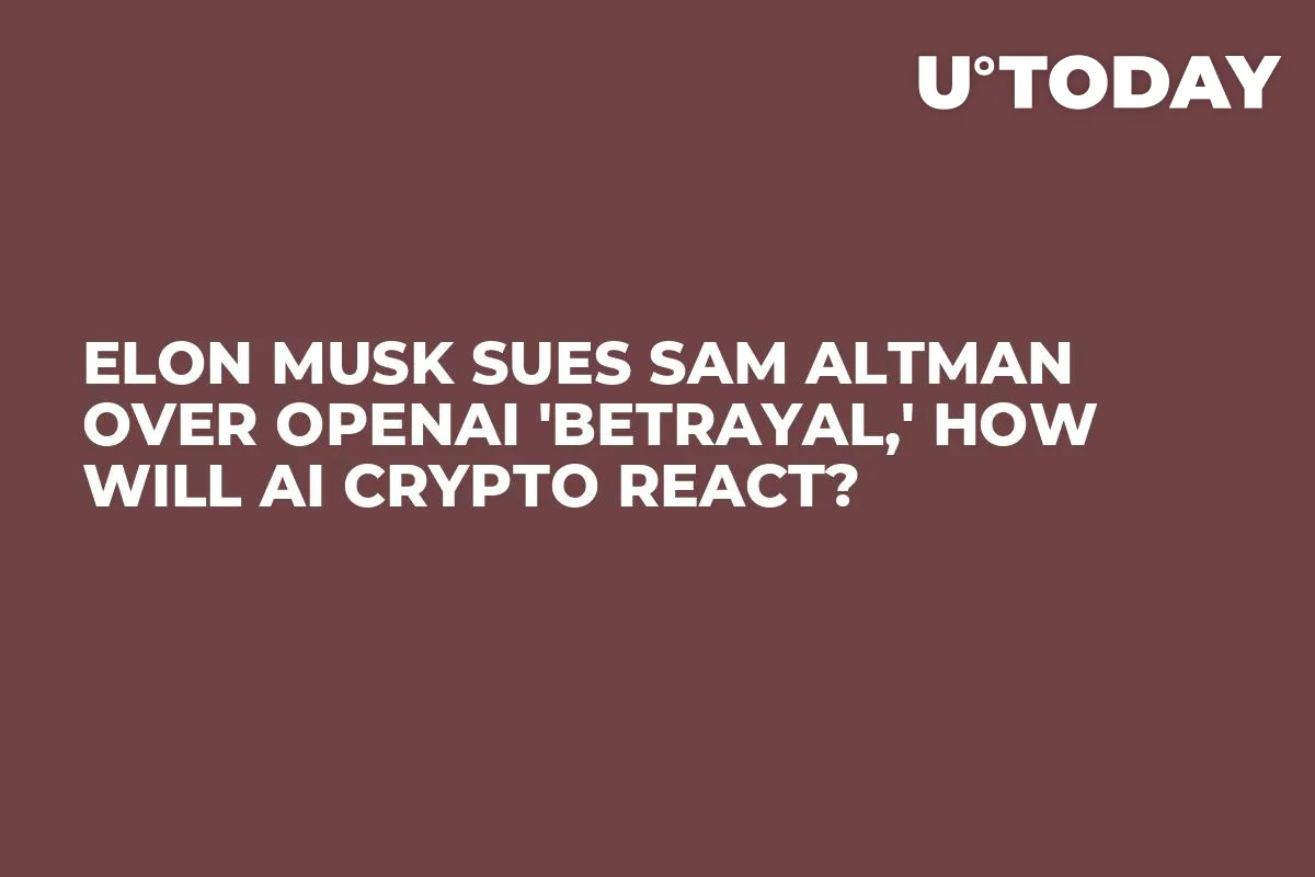 Elon Musk Sues Sam Altman Over OpenAI 'Betrayal,' How Will AI Crypto React?