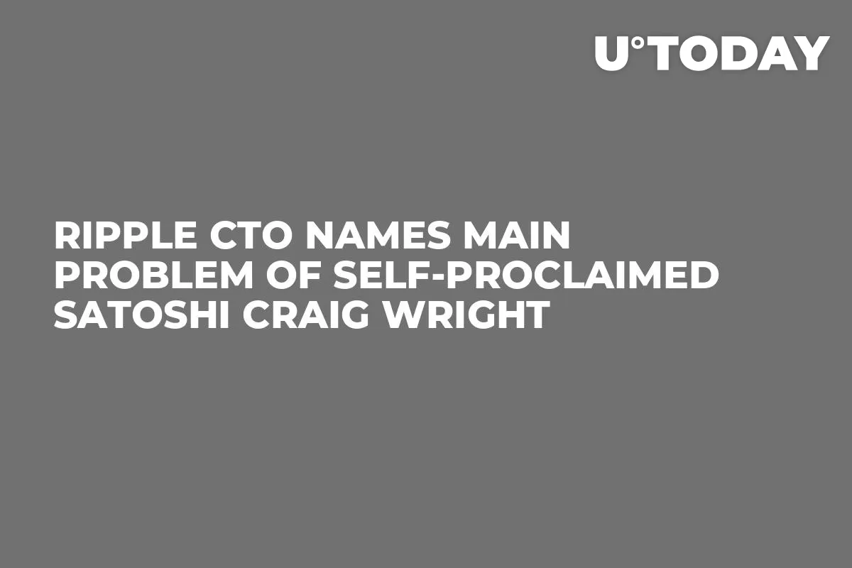 Ripple CTO Names Main Problem of Self-Proclaimed Satoshi Craig Wright