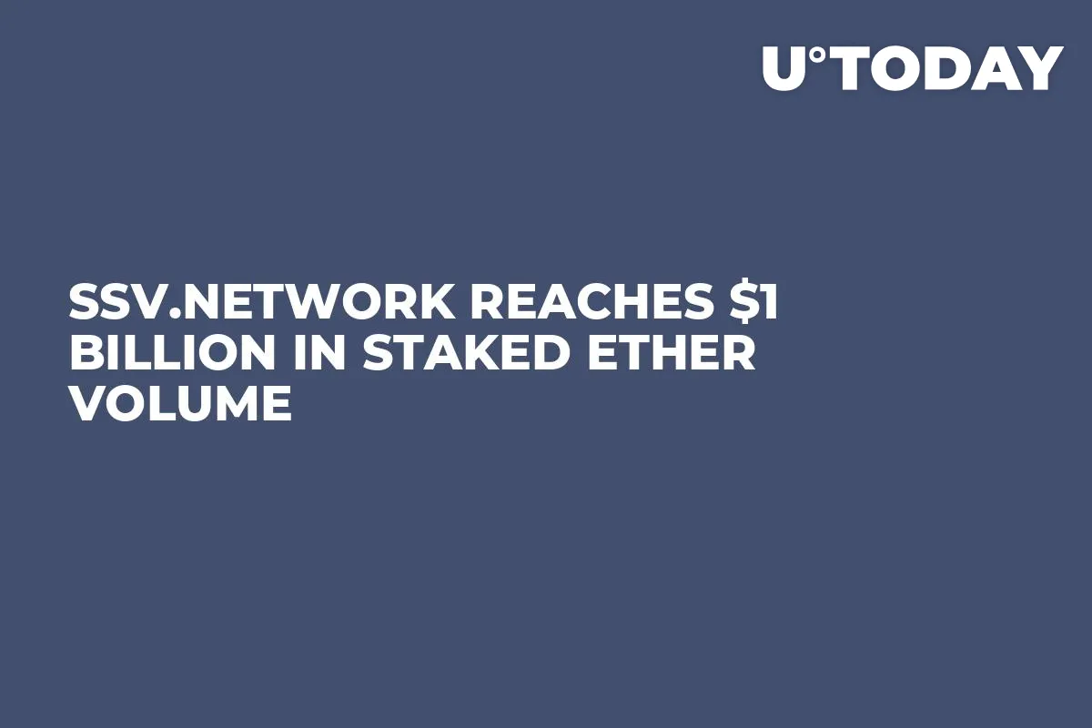 SSV.Network Reaches $1 Billion in Staked Ether Volume
