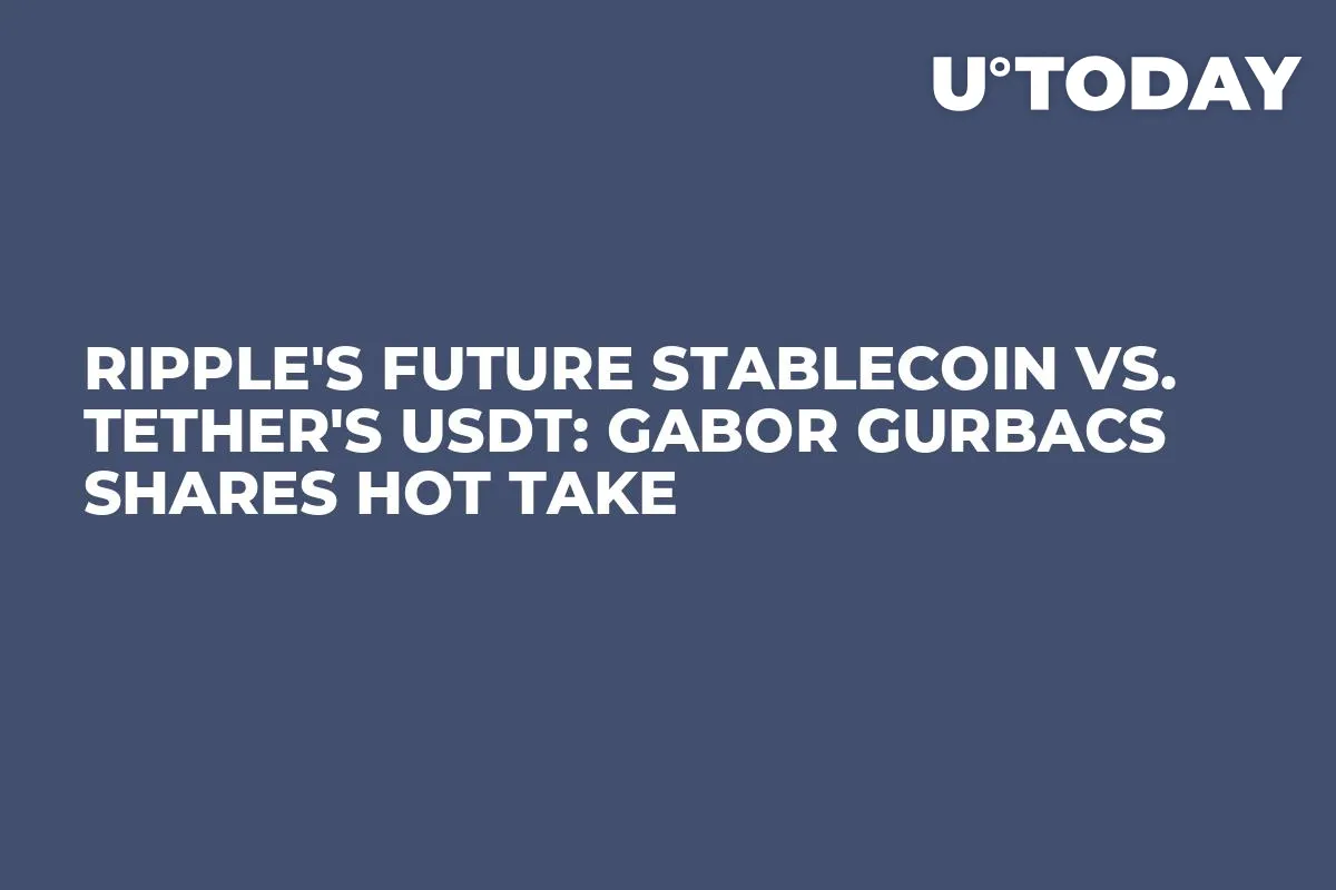 Ripple's Future Stablecoin vs. Tether's USDT: Gabor Gurbacs Shares Hot Take