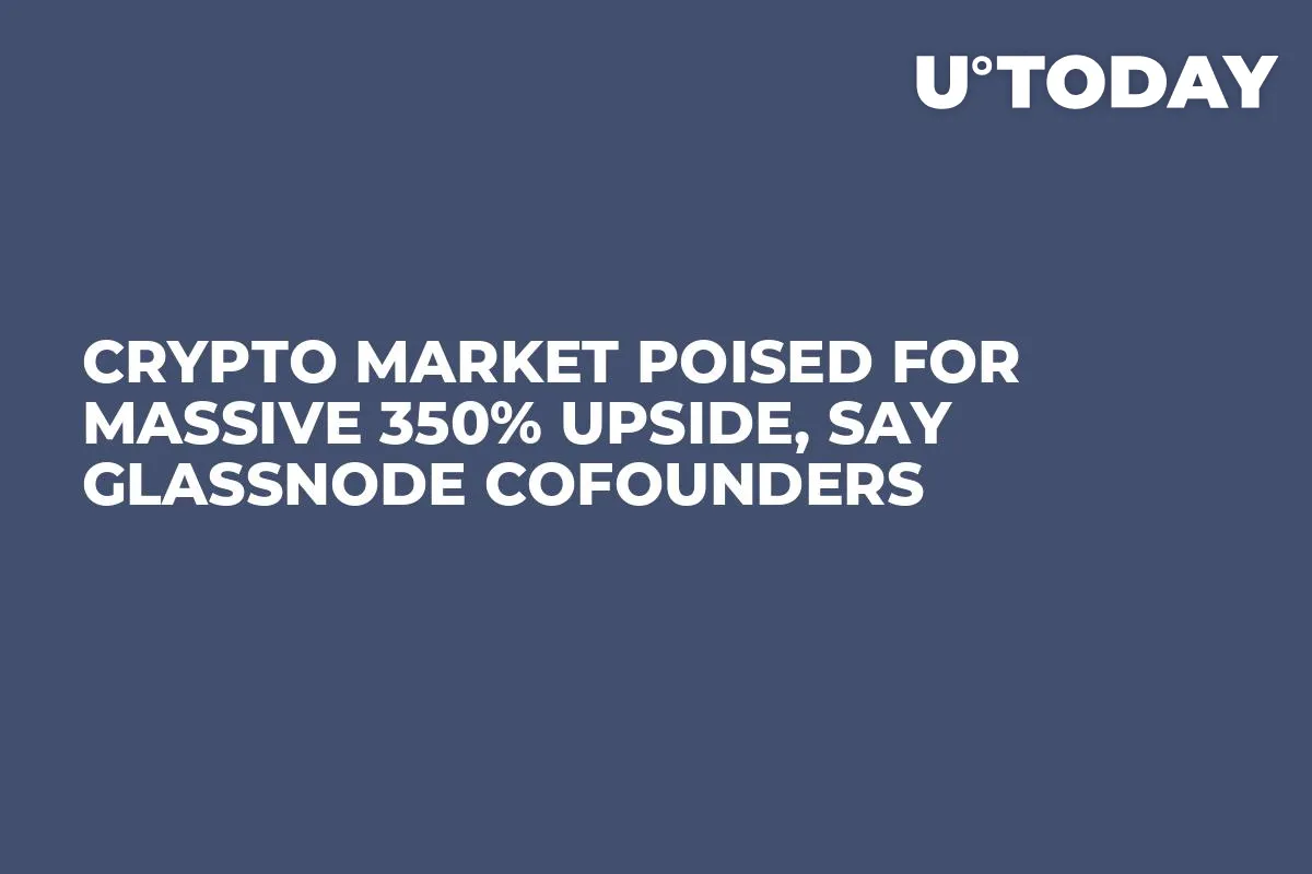 Crypto Market Poised for Massive 350% Upside, Say Glassnode Cofounders