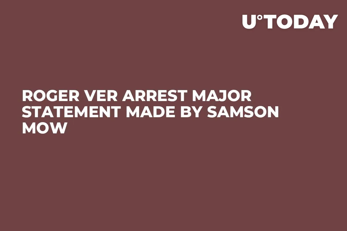 Roger Ver Arrest Major Statement Made by Samson Mow