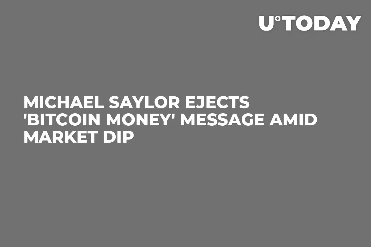 Michael Saylor Ejects 'Bitcoin Money' Message Amid Market Dip