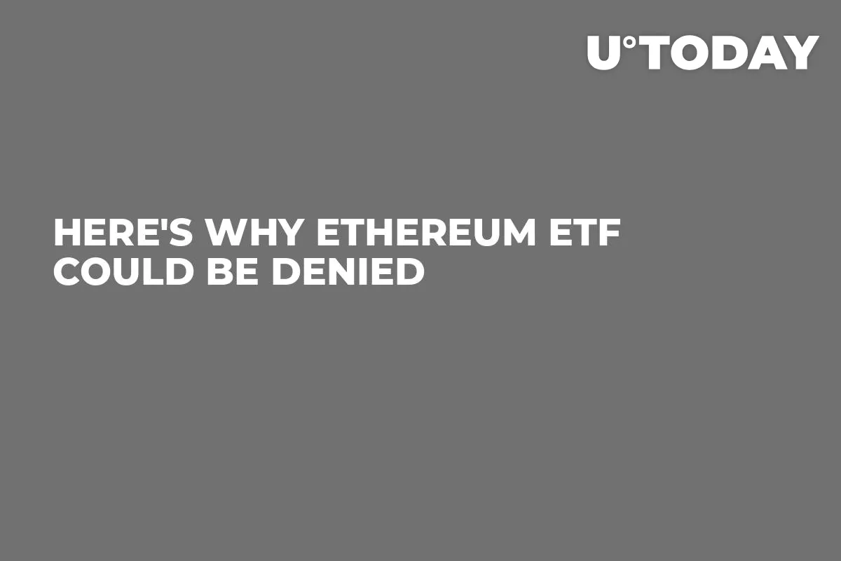 Here's Why Ethereum ETF Could Be Denied