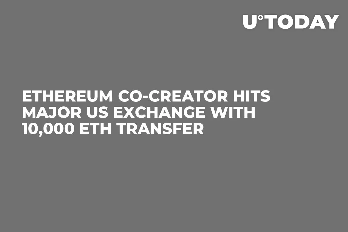 Ethereum Co-Creator Hits Major US Exchange With 10,000 ETH Transfer