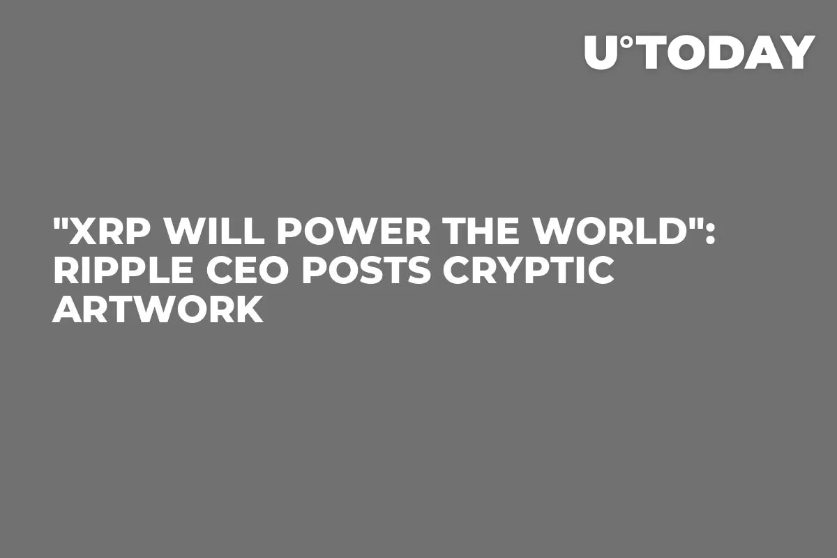 "XRP Will Power the World": Ripple CEO Posts Cryptic Artwork  