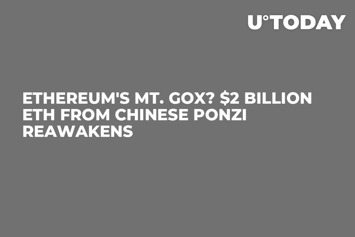 Ethereum's Mt. Gox? $2 Billion ETH From Chinese Ponzi Reawakens