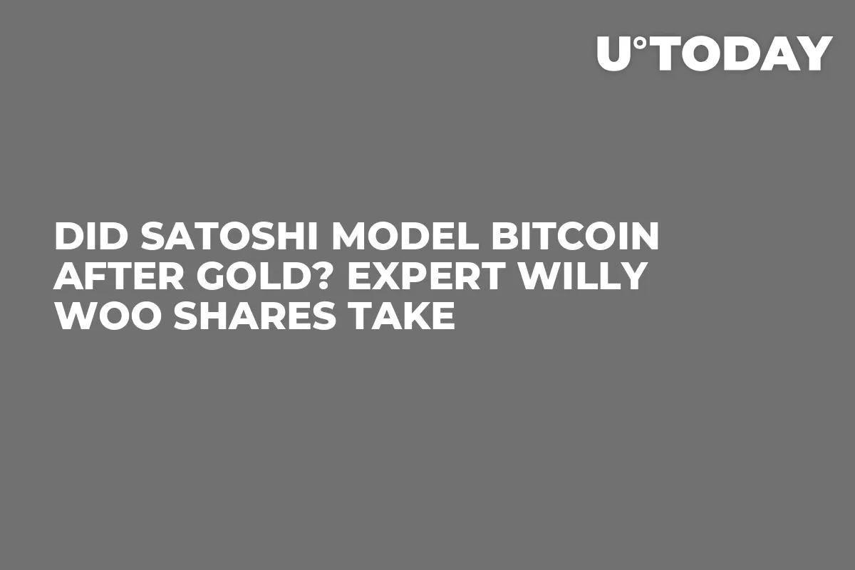 Did Satoshi Model Bitcoin After Gold? Expert Willy Woo Shares Take