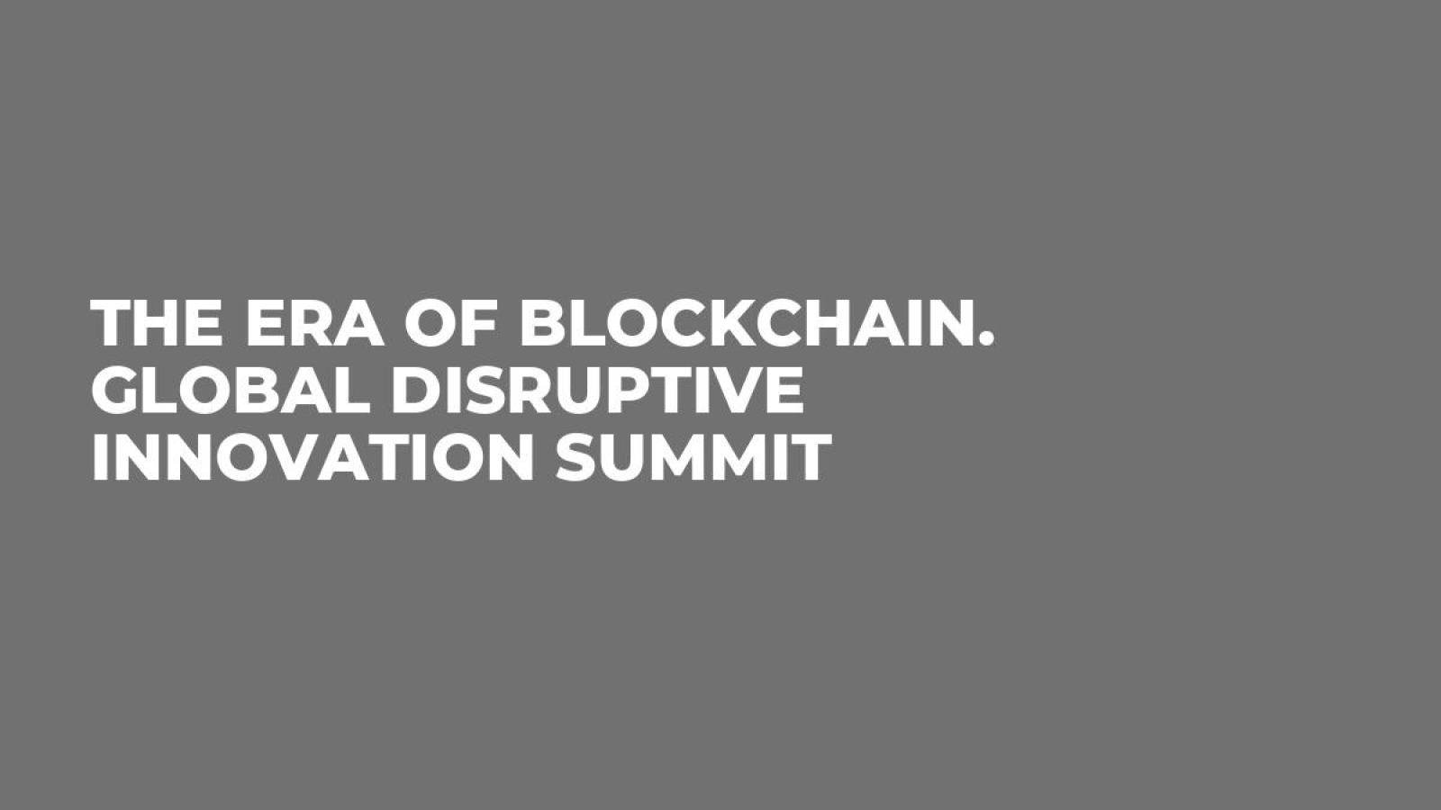 The Era of Blockchain. Global Disruptive Innovation Summit