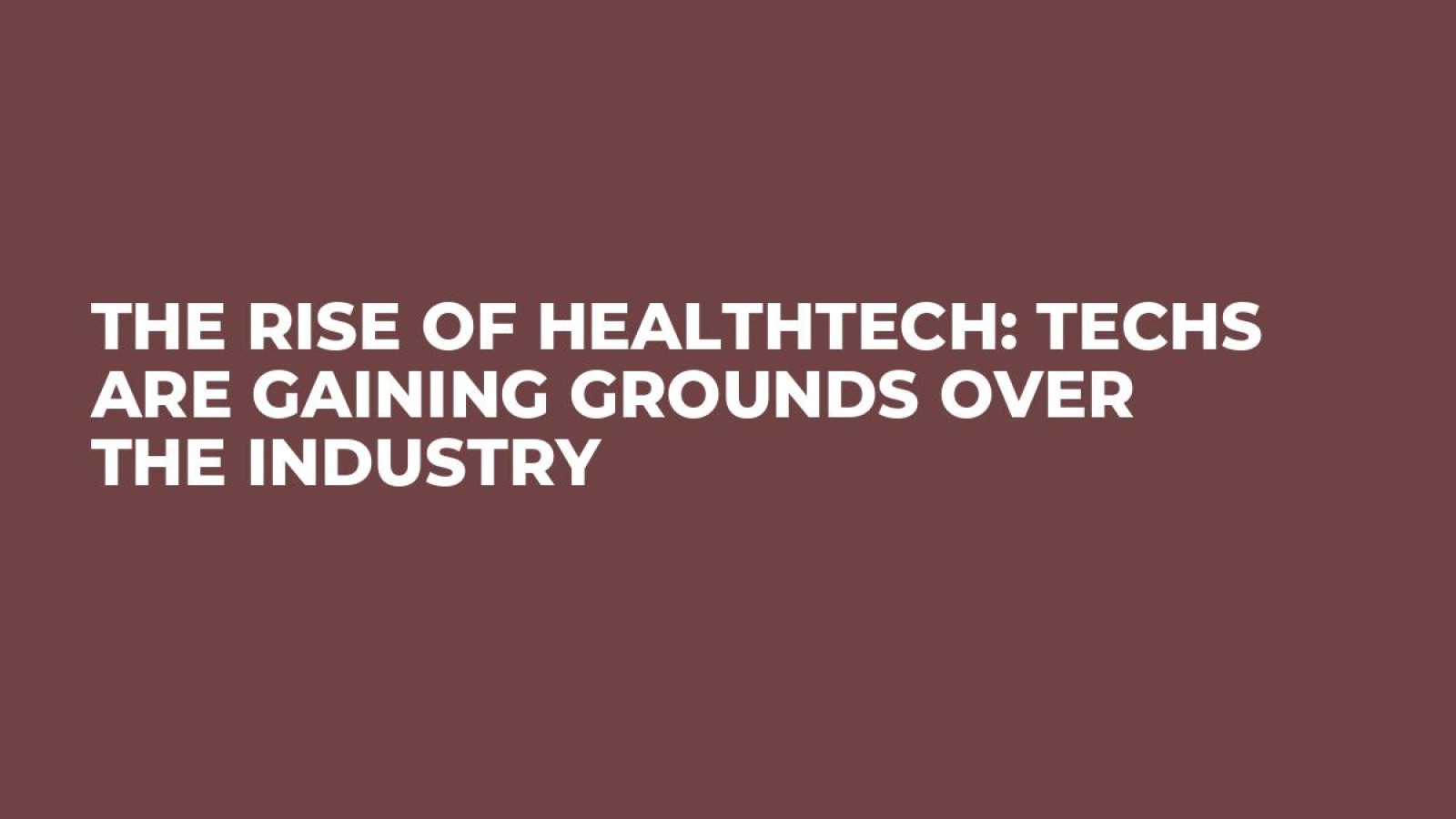 The rise of healthtech: techs are gaining grounds over the industry