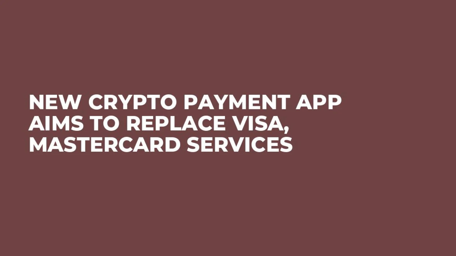 New Crypto Payment App Aims to Replace Visa, Mastercard Services