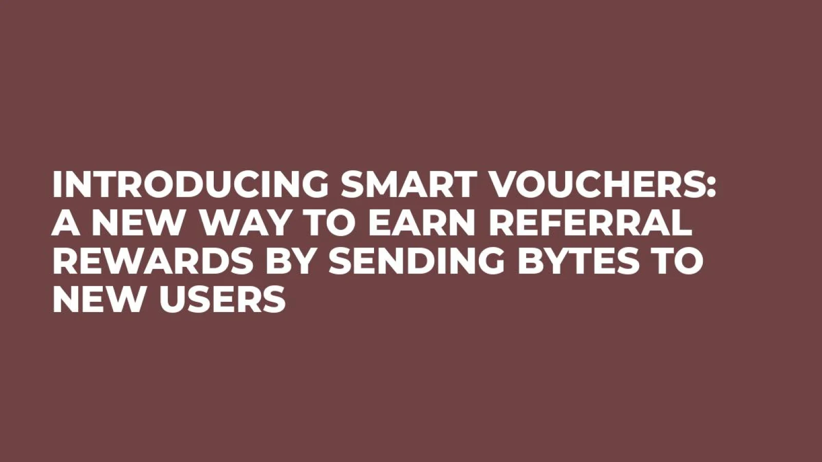 Introducing Smart Vouchers: a new way to earn referral rewards by sending Bytes to new users