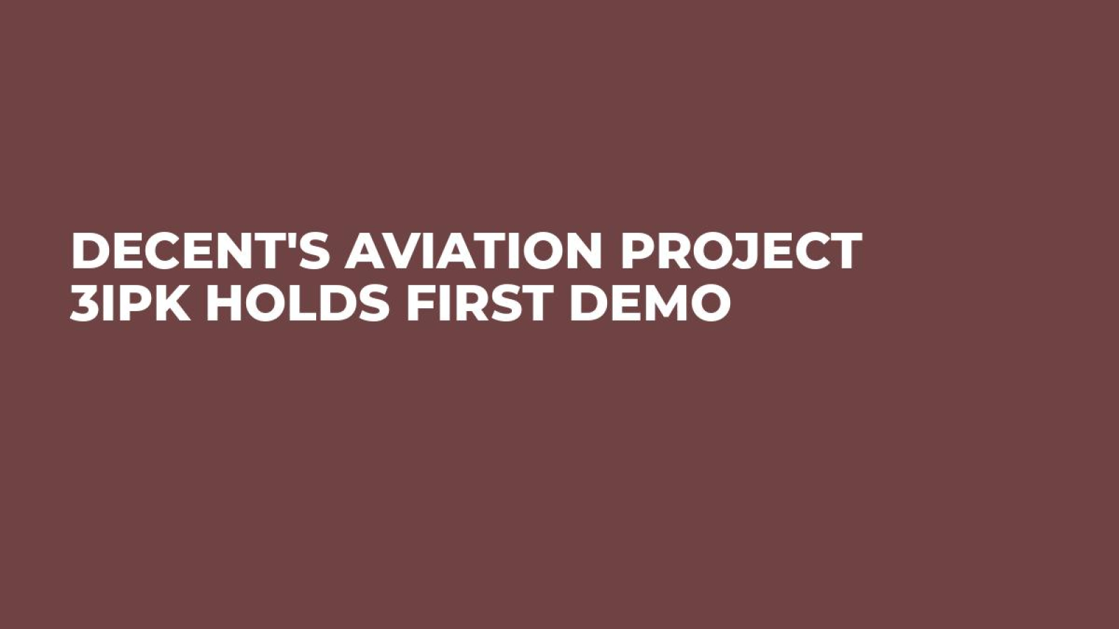 DECENT's Aviation Project 3IPK Holds First Demo