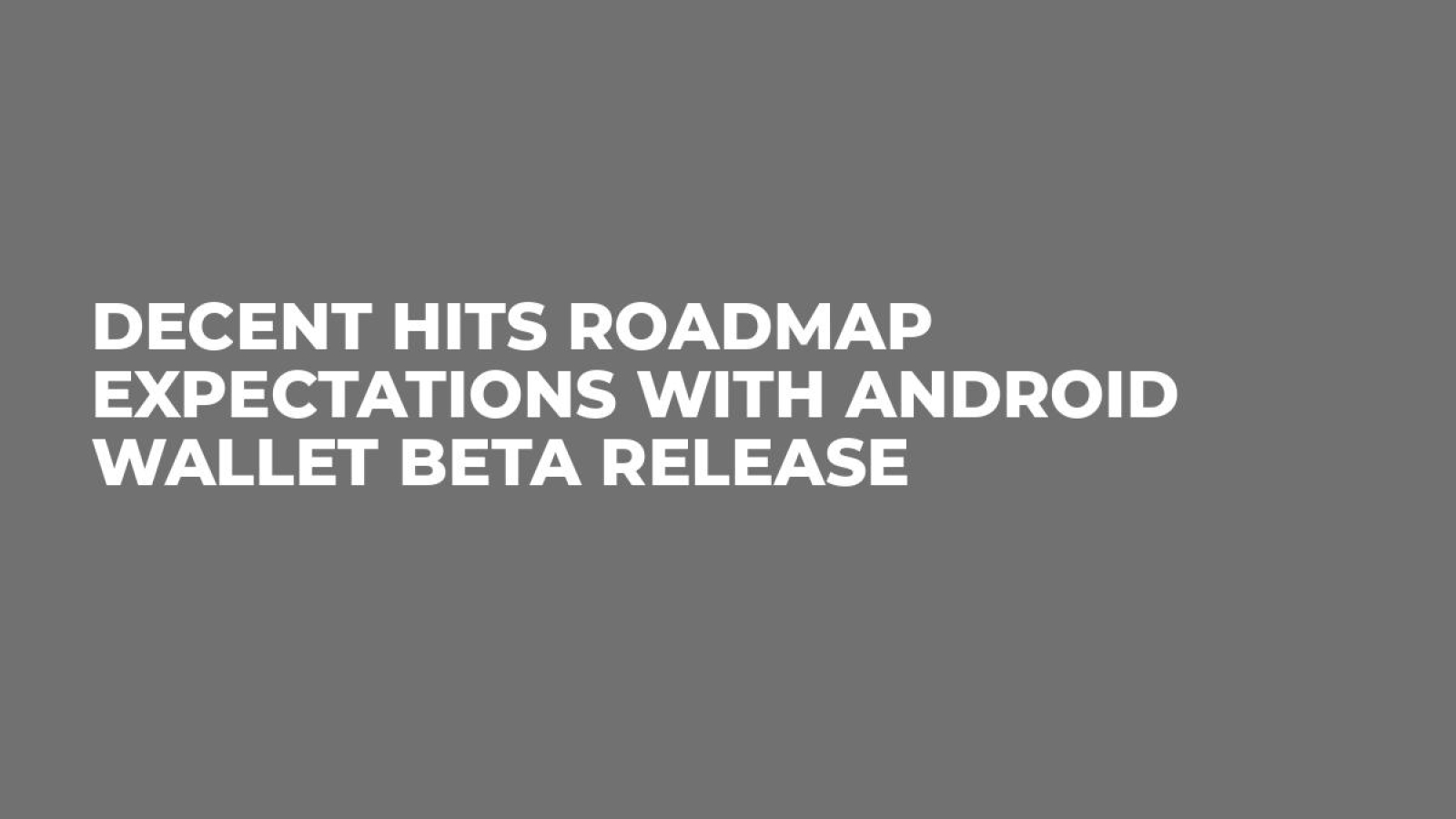DECENT Hits Roadmap Expectations with Android Wallet Beta Release