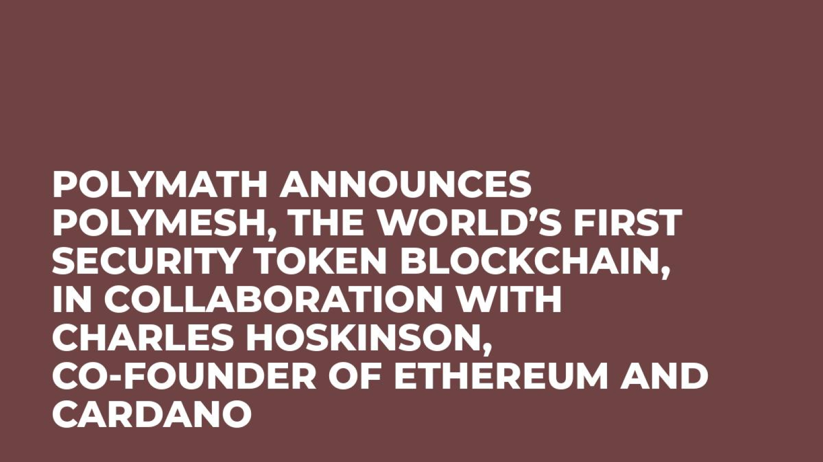 Polymath Announces Polymesh, The World’s First Security Token Blockchain, in Collaboration with Charles Hoskinson, Co-Founder of Ethereum and Cardano