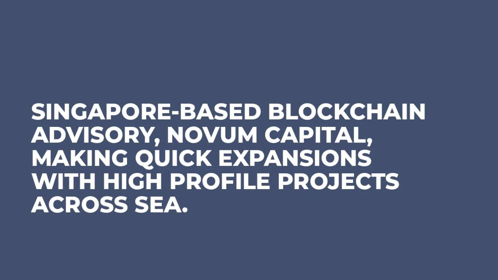 Singapore-based blockchain advisory, Novum Capital, making quick expansions with high profile projects across SEA.