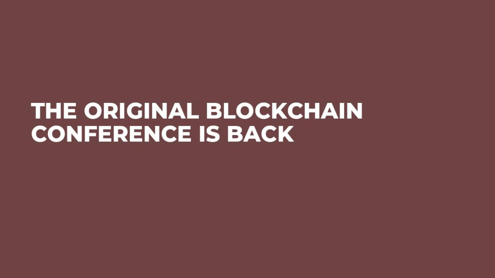 THE ORIGINAL BLOCKCHAIN CONFERENCE IS BACK