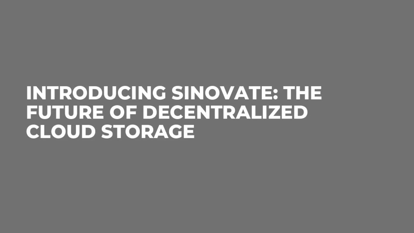 Introducing SINOVATE: The Future of Decentralized Cloud Storage