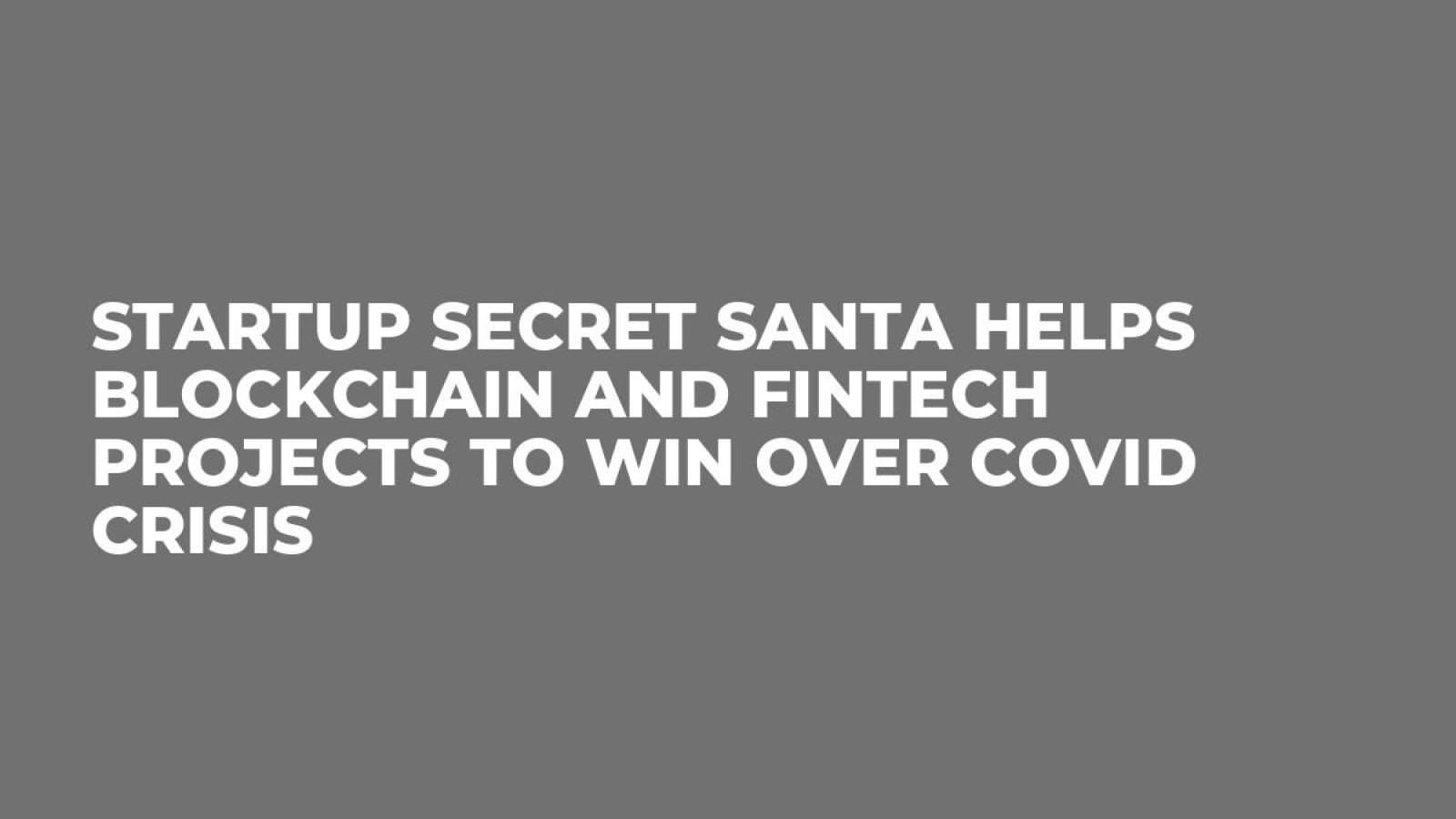 Startup Secret Santa helps blockchain and fintech projects to win over covid crisis