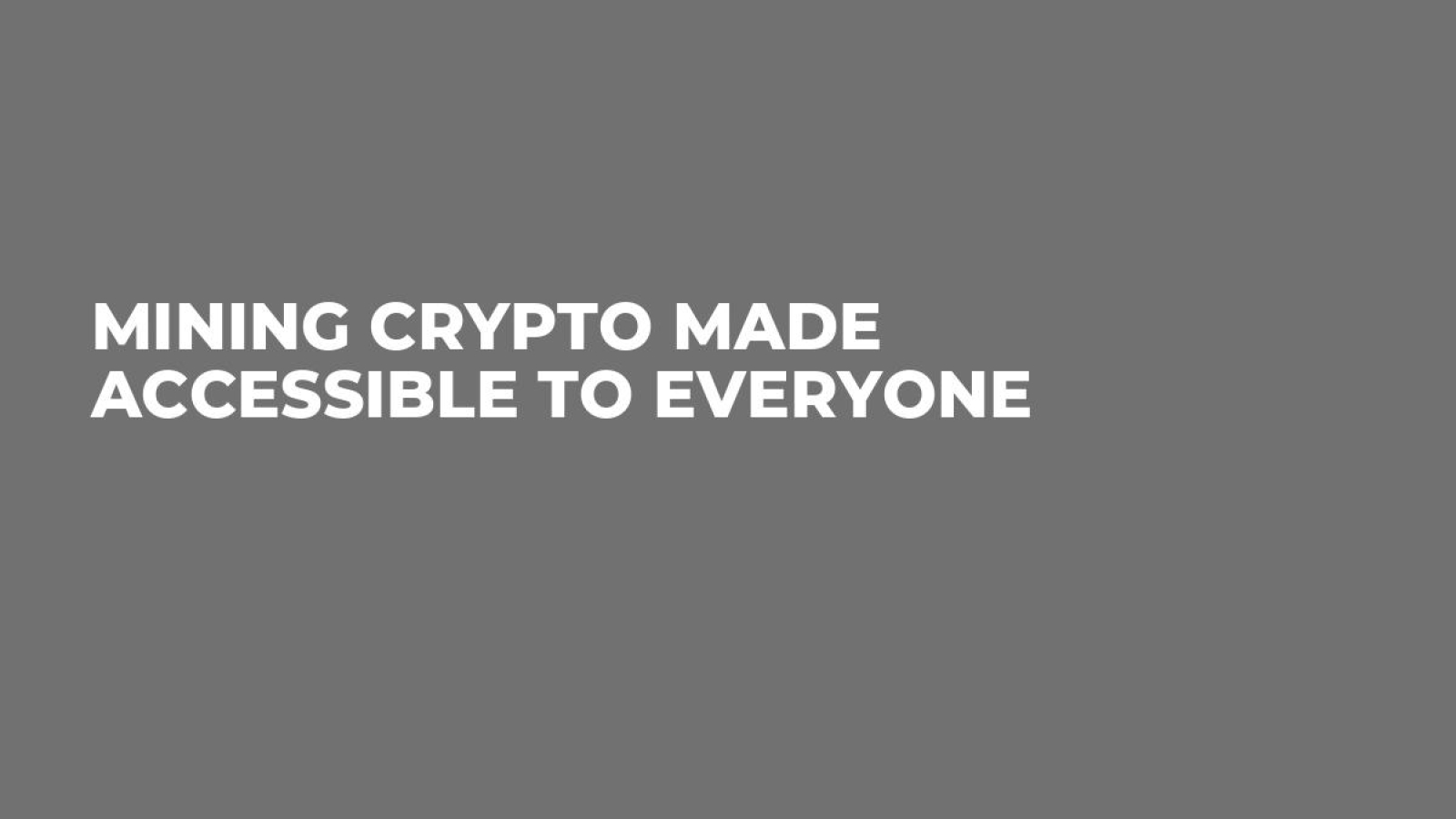 Mining Crypto Made Accessible To Everyone