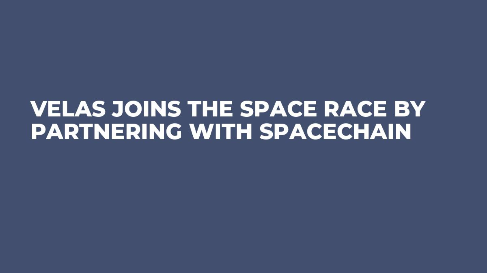Velas Joins the Space Race by Partnering with SpaceChain