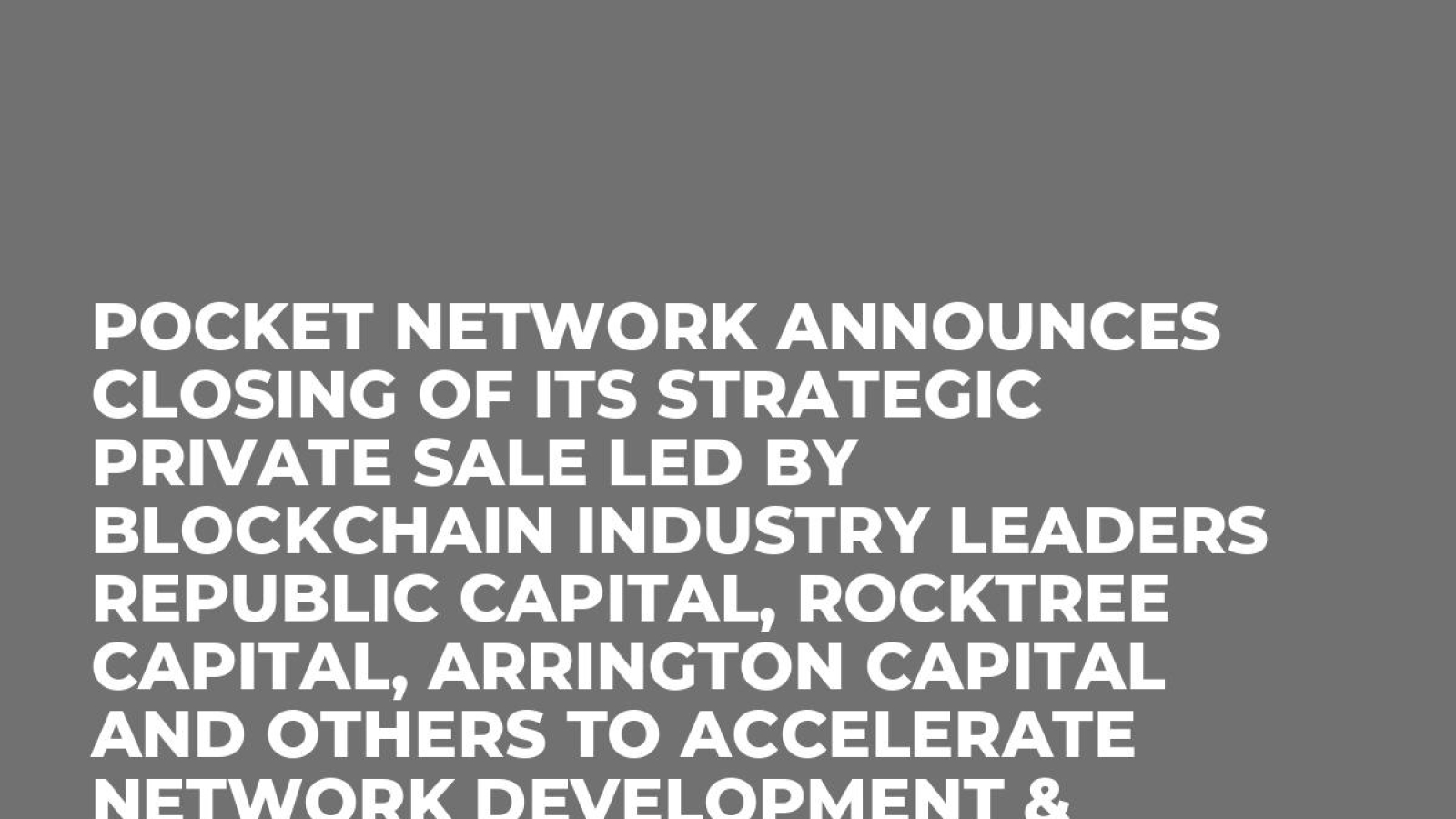 Pocket Network Announces Closing of its Strategic Private Sale Led by Blockchain Industry Leaders Republic Capital, RockTree Capital, Arrington Capital and Others to Accelerate Network Development & Global Expansion