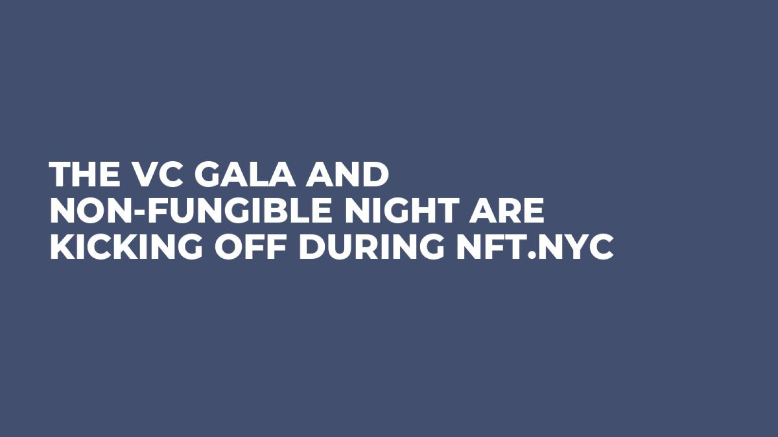 The VC Gala and Non-Fungible Night Are Kicking Off During NFT.NYC