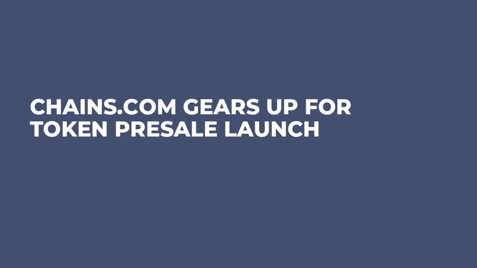 Chains.com Gears Up For Token Presale Launch