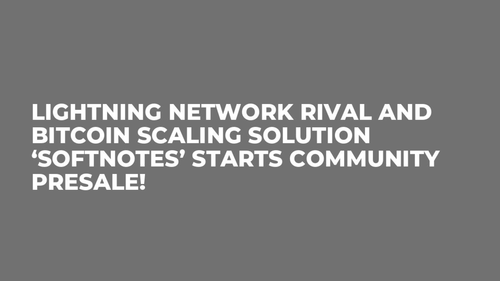 Lightning Network Rival and Bitcoin Scaling Solution ‘Softnotes’ Starts Community Presale!