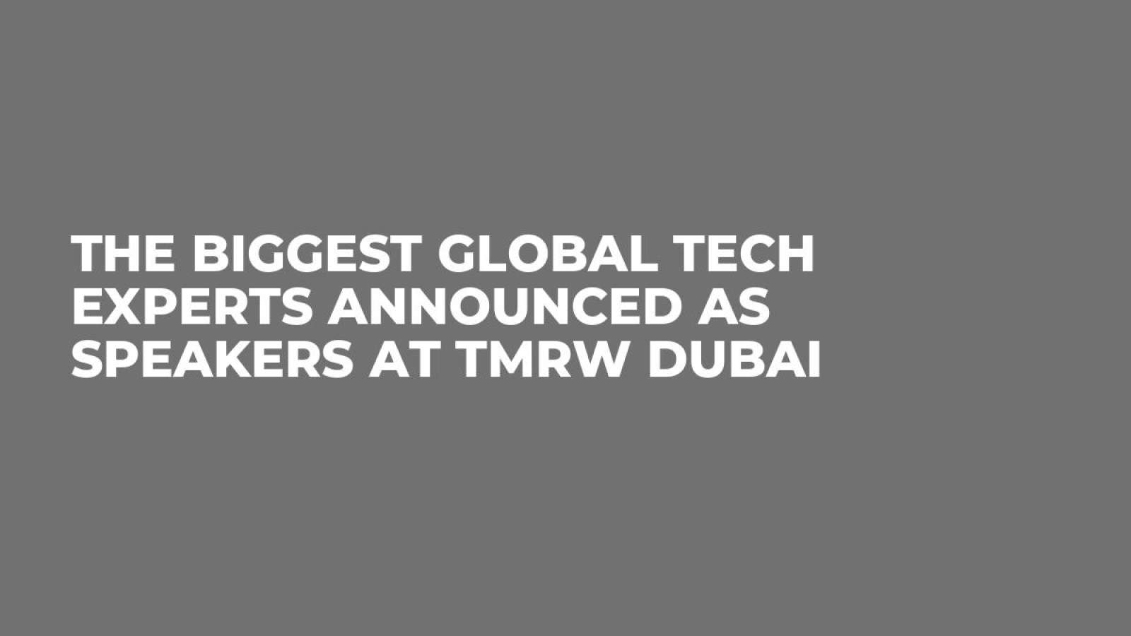 The Biggest Global Tech Experts Announced as Speakers at TMRW Dubai