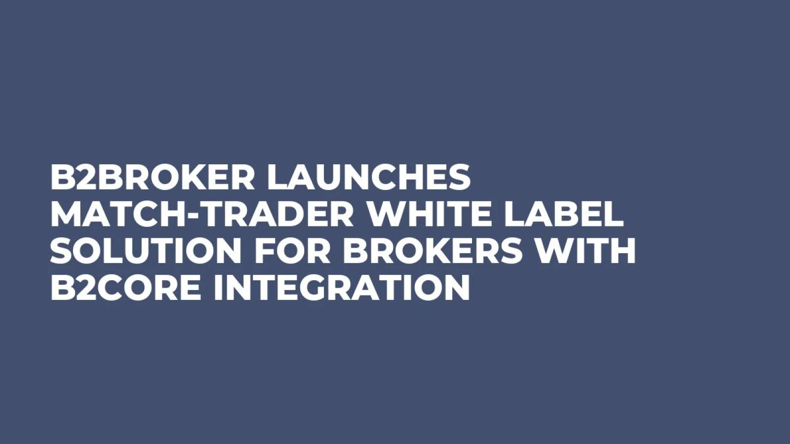 B2Broker Launches Match-Trader White Label Solution for Brokers with B2Core Integration