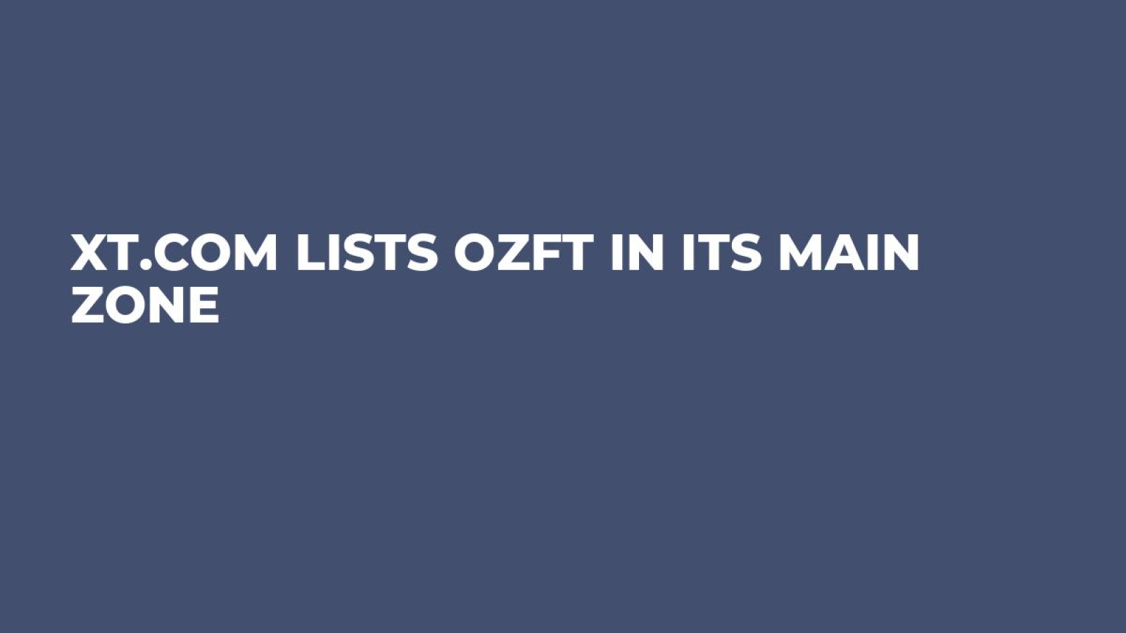 XT.COM Lists OZFT in its Main Zone