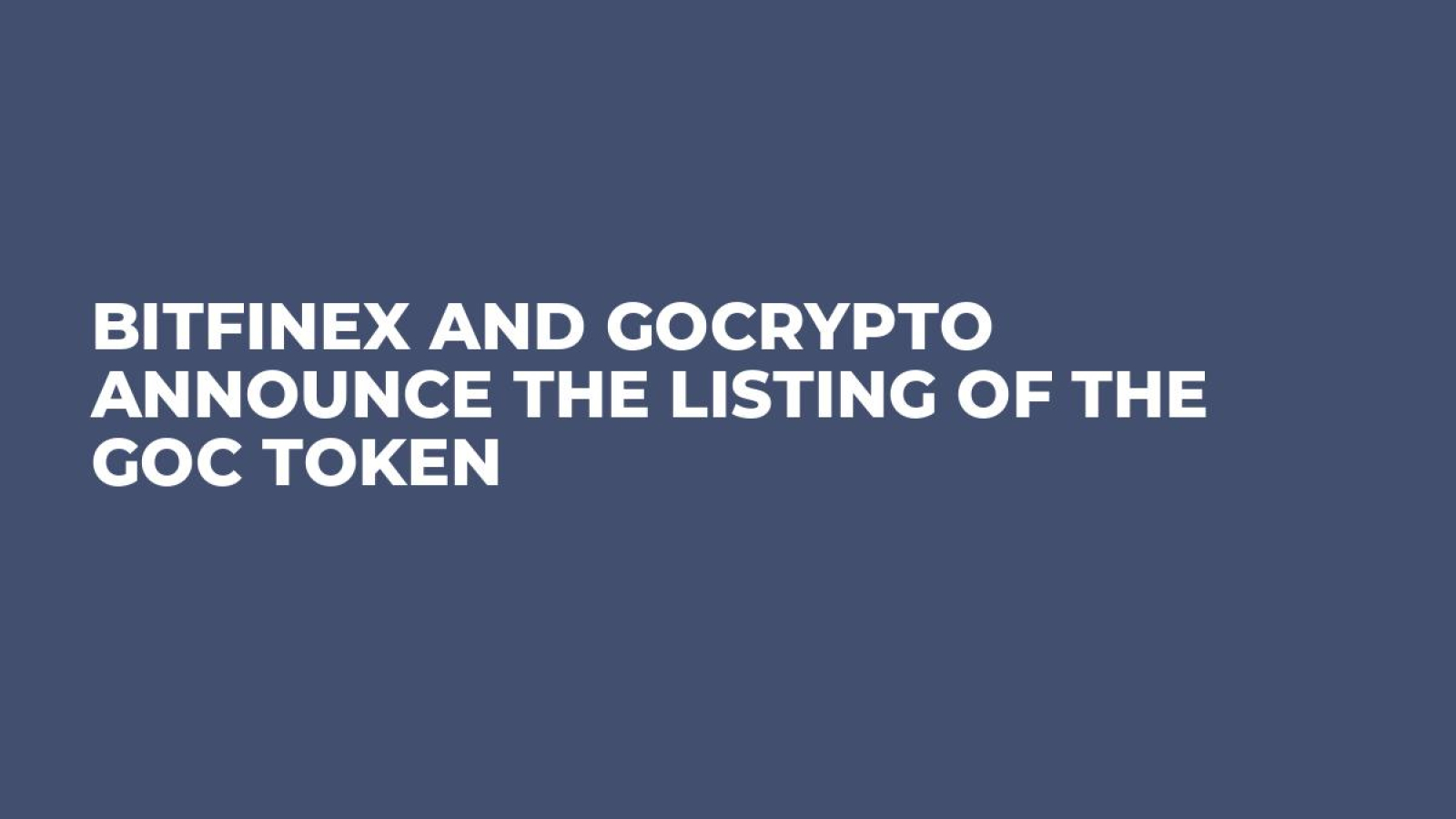 Bitfinex and GoCrypto Announce the Listing of the GoC Token 