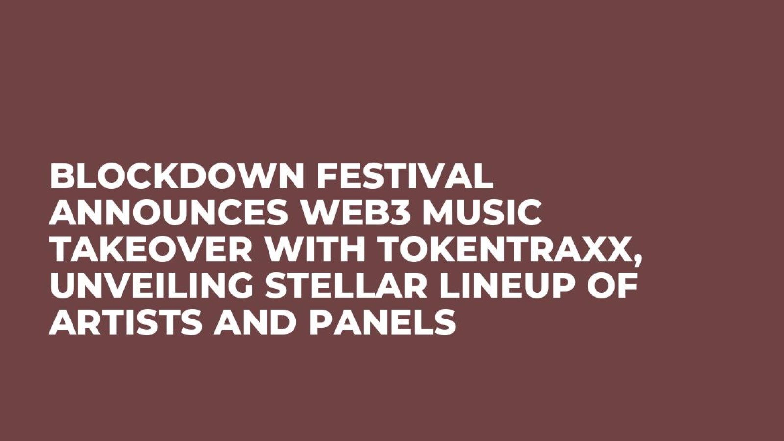 BlockDown Festival Announces Web3 Music Takeover with TokenTraxx, Unveiling Stellar Lineup of Artists and Panels