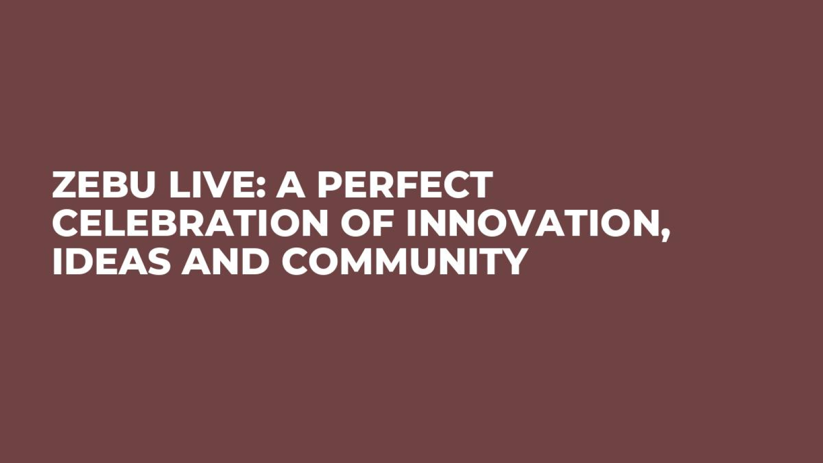 Zebu Live: A Perfect Celebration of Innovation, Ideas and Community