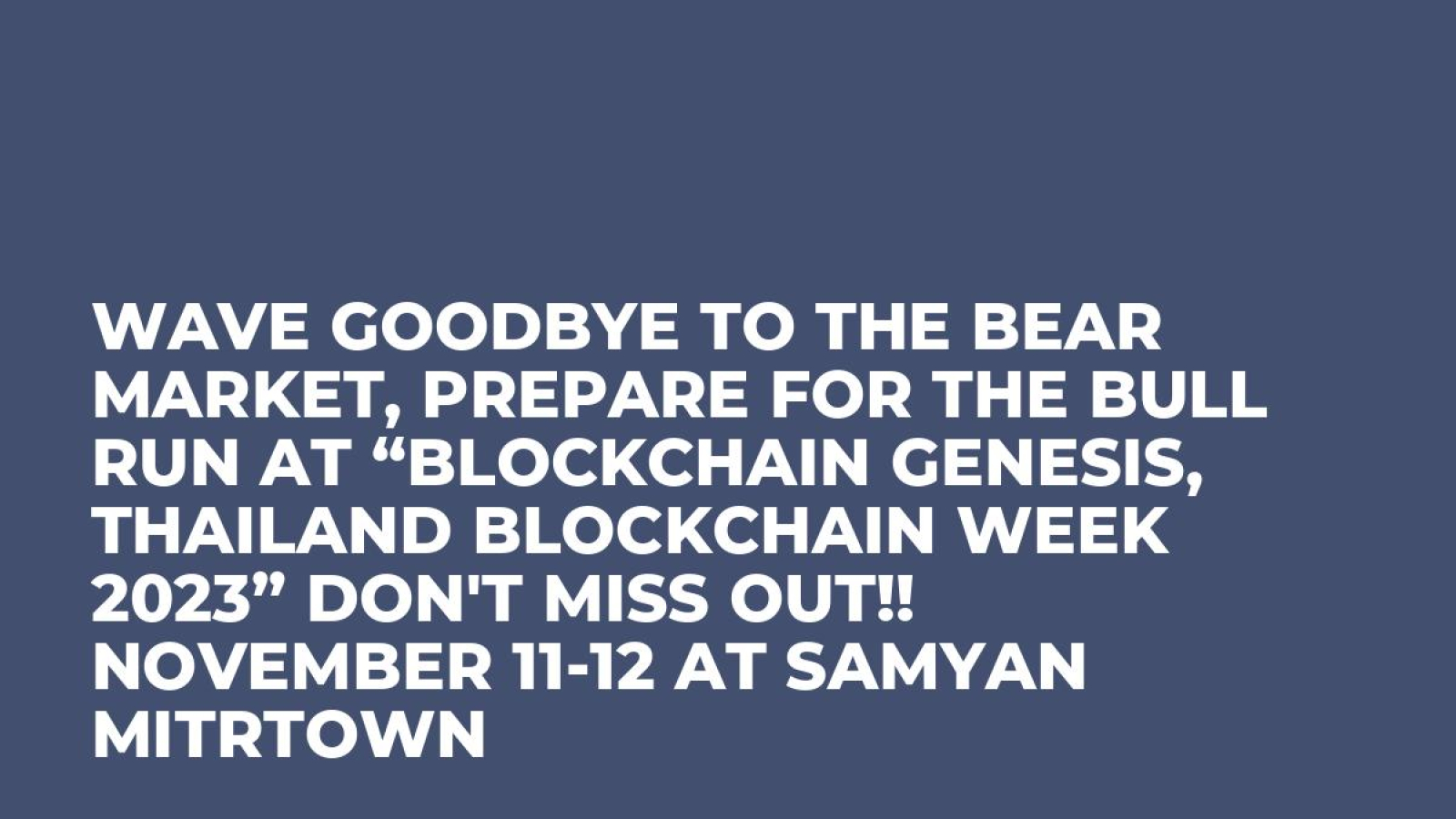 Wave Goodbye to the Bear Market, Prepare for the Bull Run at “Blockchain Genesis, Thailand Blockchain Week 2023” Don't miss out!! November 11-12 at Samyan Mitrtown