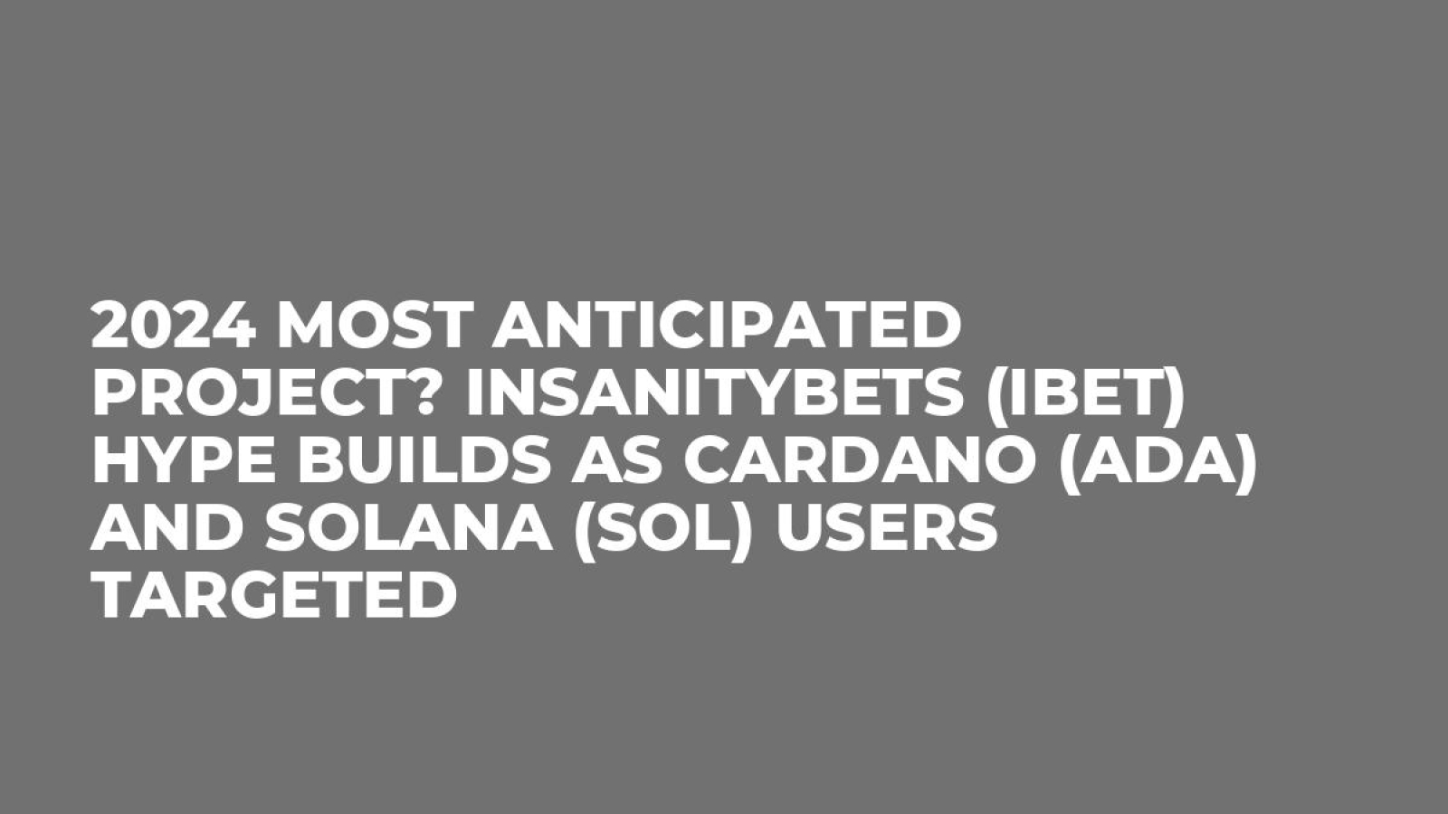 2024 Most Anticipated Project? InsanityBets (IBET) Hype Builds as Cardano (ADA) and Solana (SOL) Users Targeted
