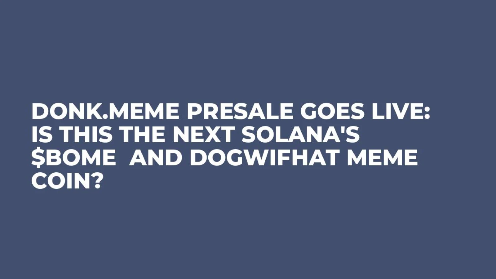 DONK.MEME Presale Goes Live: Is This The Next Solana's $BOME  and DOGWIFHAT Meme Coin?