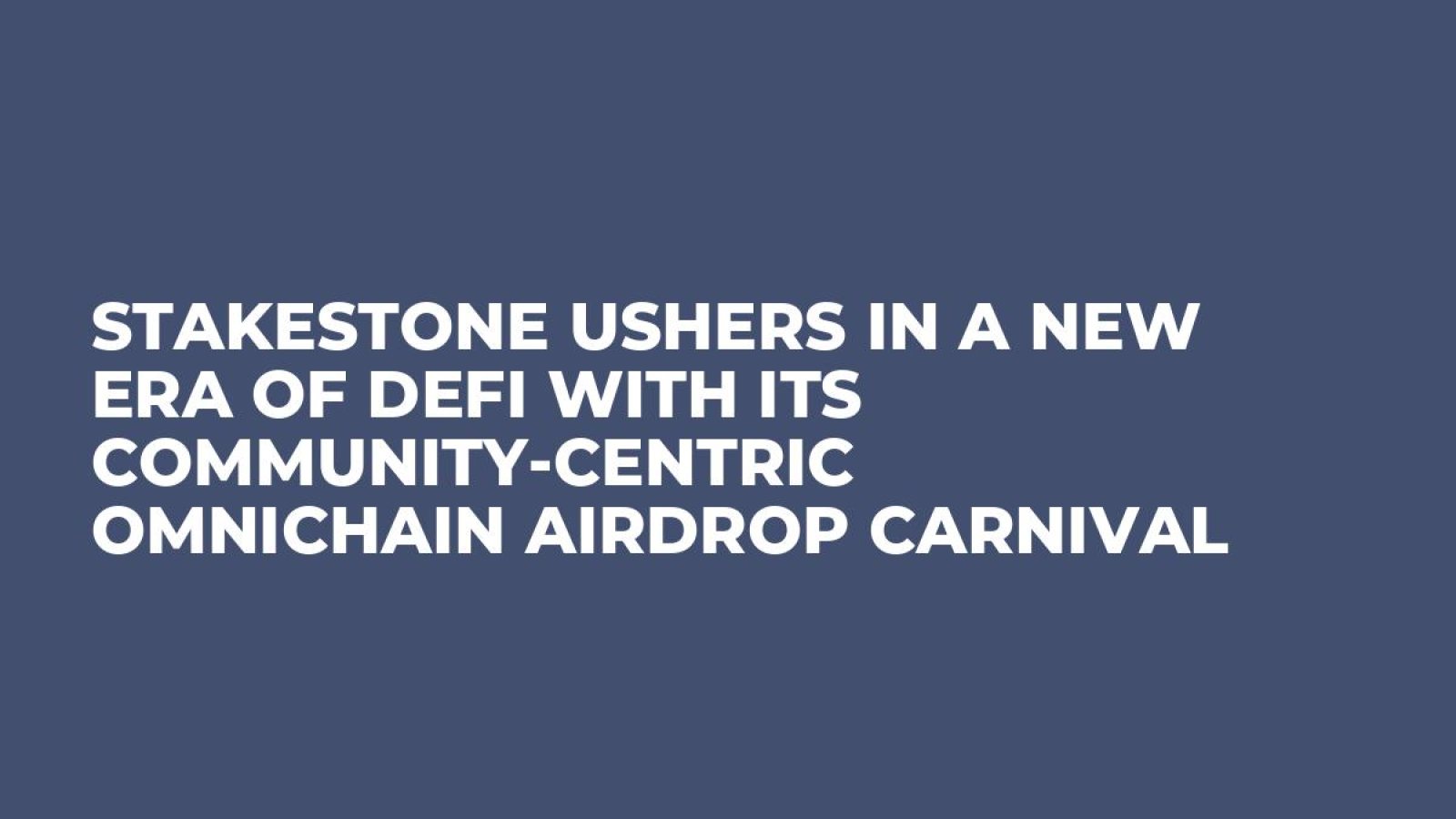 StakeStone Ushers In A New Era Of DeFi With Its Community-Centric Omnichain Airdrop Carnival