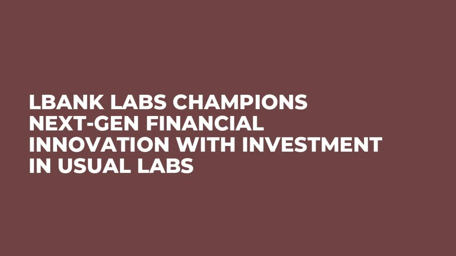 LBank Labs Champions Next-Gen Financial Innovation with Investment in Usual Labs