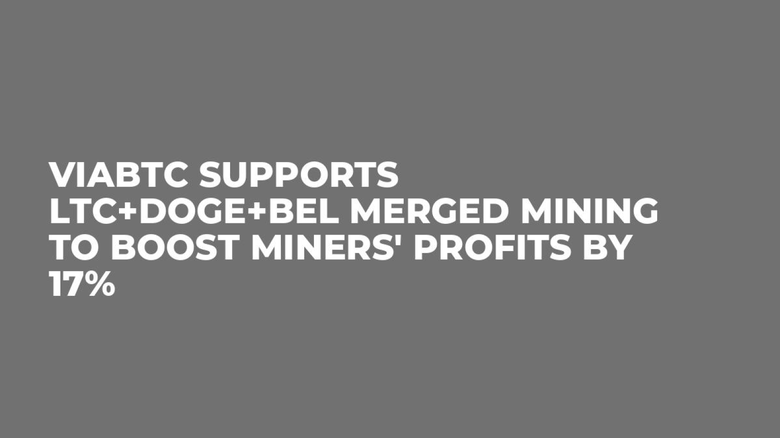 ViaBTC Supports LTC+DOGE+BEL Merged Mining to Boost Miners' Profits by 17%