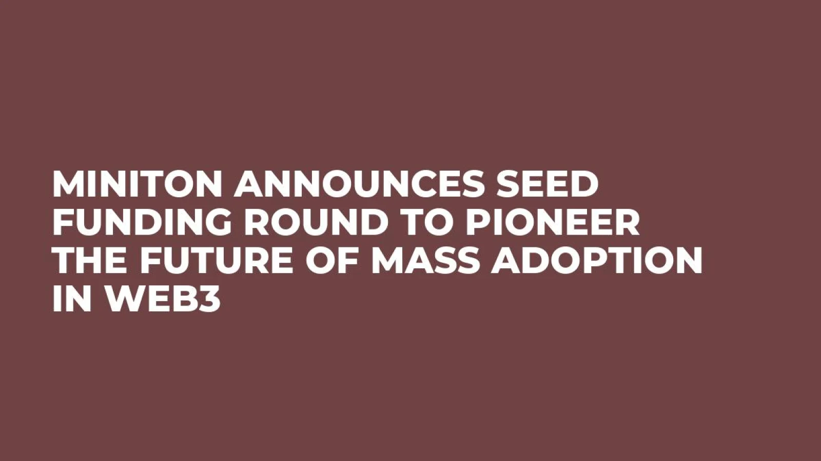 MiniTon Announces Seed Funding Round to Pioneer the Future of Mass Adoption in Web3