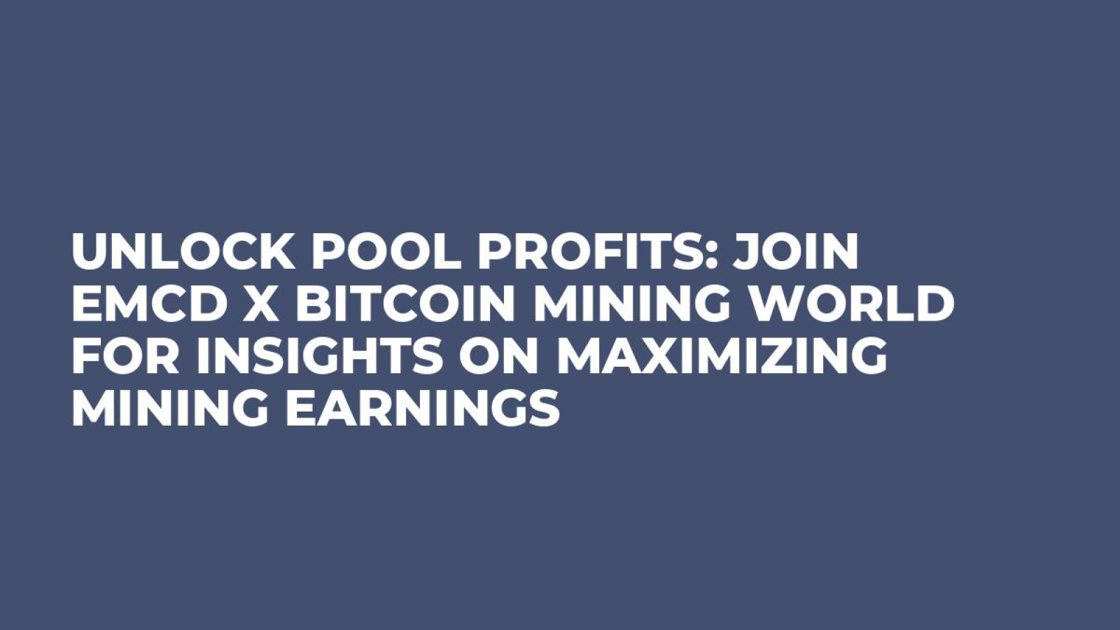 Unlock Pool Profits: Join EMCD x Bitcoin Mining World for Insights on Maximizing Mining Earnings