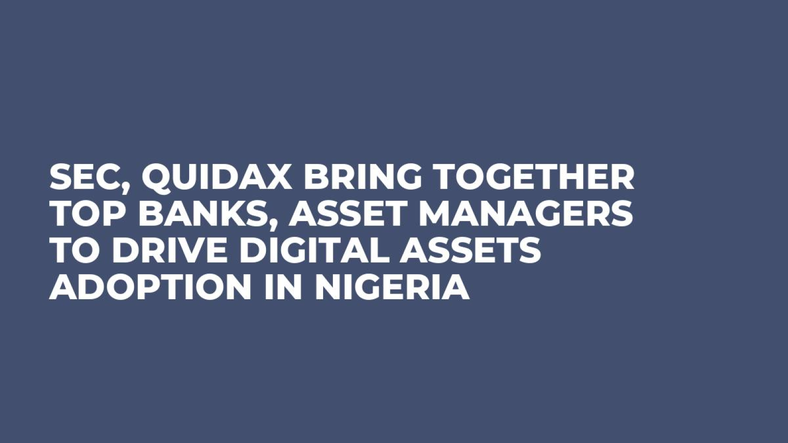SEC, Quidax Bring Together Top Banks, Asset Managers to Drive Digital Assets Adoption in Nigeria