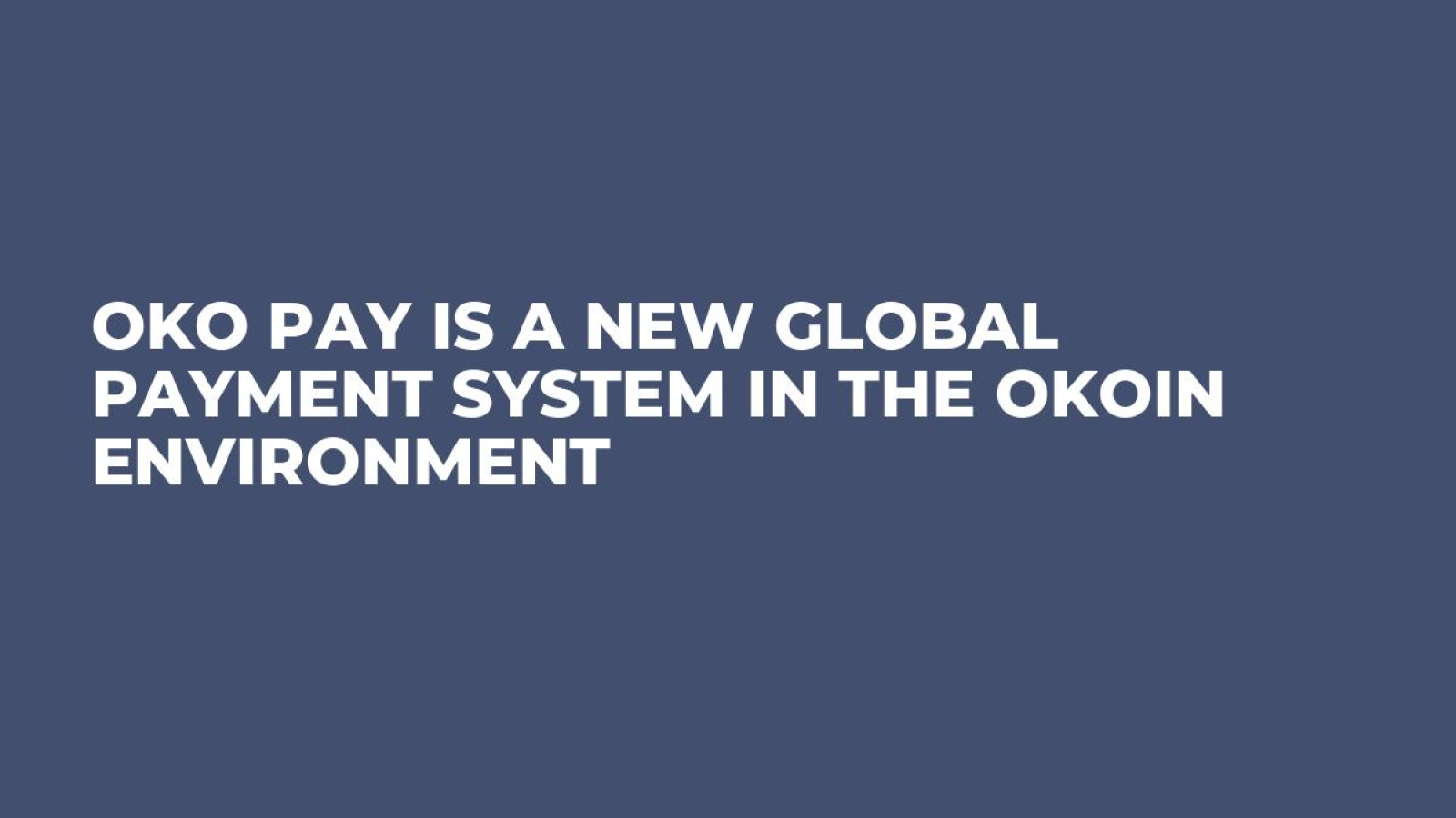 OKO Pay Is a New Global Payment System in the OKOIN Environment