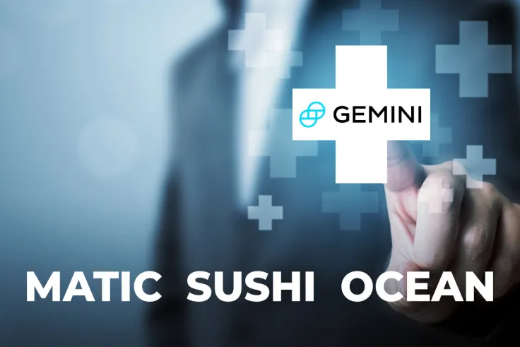 JUST IN: Gemini Adds MATIC, SUSHI, OCEAN for Deposits and Custody