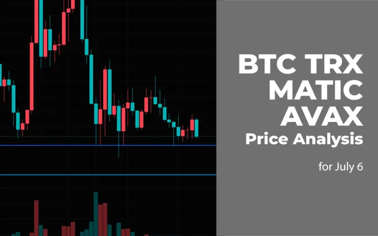 BTC, TRX, MATIC and AVAX Price Analysis for July 6